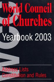 World Council of Churches Yearbook 2003: Address Lists, Constitution and Rules
