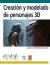 Creacion y modelado de personajes 3D/ Creation and Models of Character 3D (Spanish Edition)