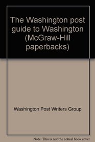 The Washington post guide to Washington (McGraw-Hill paperbacks)