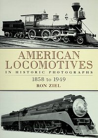 American Locomotives in Historic Photographs : 1858 To 1949 (Trains)