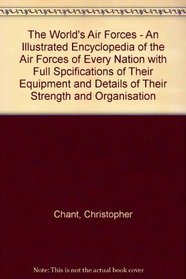 The World's Air Forces - An Illustrated Encyclopedia of the Air Forces of Every Nation with Full Spcifications of Their Equipment and Details of Their Strength and Organisation
