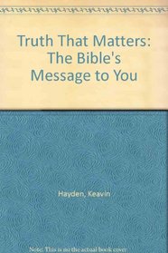 Truth That Matters: The Bible's Message to You