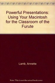 Powerful Presentations: Using Your Macintosh for the Classroom of the Furute