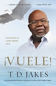 Vuele!: Construya su visin desde cero (Spanish Edition)