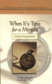 When It's Time for a Miracle: The Hour of Your Breakthrough Is Now (Spiritual Enrichment)
