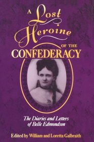 A Lost Heroine of the Confederacy: The Diaries and Letters of Belle Edmondson