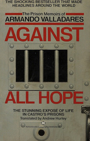 Against All Hope: The Prison Memoirs of Armando Valladares