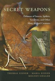 Secret Weapons: Defenses of Insects, Spiders, Scorpions, and Other Many-Legged Creatures