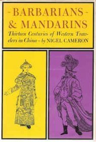 Barbarians and mandarins;: Thirteen centuries of Western travelers in China