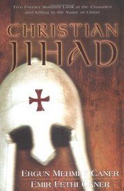 Christian Jihad : Two Former Muslims Look at the Crusades and Killing in the Name of Christ