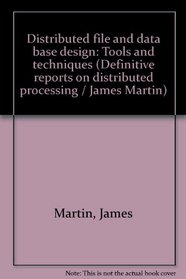 Distributed file and data base design: Tools and techniques : report no. 3 in the series of definitive reports on distributed processing