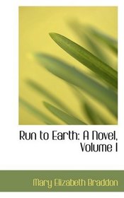 Run to Earth: A Novel, Volume I