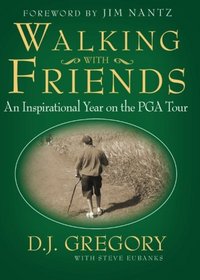Walking with Friends: An Inspirational Year on the PGA Tour