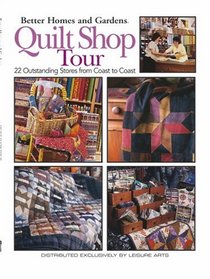 Quilt Shop Tour: 22 Outstanding Stores from Coast to Coast (Better Homes and Gardens)