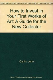 How to Invest in Your First Works of Art: A Guide for the New Collector