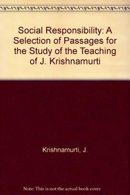 Social Responsibility: A Selection of Passages for the Study of the Teaching of J. Krishnamurti
