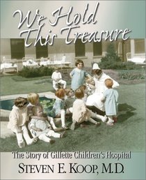We Hold This Treasure: The Story of Gillette Children's Hospital