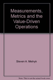 Measurements, Metrics and the Value-Driven Operations Management System