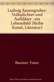 Ludwig Anzengruber: Volksdichter und Aufklarer : ein Lebensbild (Reihe Kunst, Literatur) (German Edition)