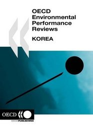 OECD Environmental Performance Reviews OECD Environmental Performance Reviews: Korea 2006