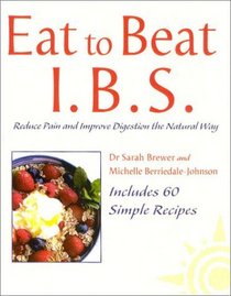 Eat to Beat Ibs: Reduce Pain and Improve Digestion the Natural Way (Eat to Beat)