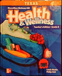 Texas Health&Wellness -Teacher's Edition - Grade 8 (Texas Teacher Edition, Grade 8)