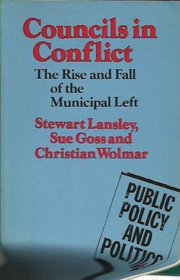 Councils in Conflict: The Rise and Fall of the Municipal Left (Public Policy and Politics)