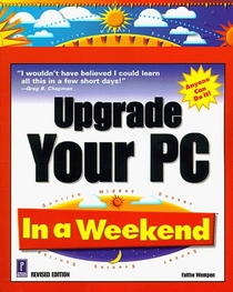 Upgrade Your PC In a Weekend , Revised Edition