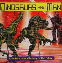 Dinosaurs and Man: A Fantasy Natural History of the Future
