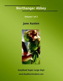 Northanger Abbey Volume 1 of 2   [EasyRead Super Large 24pt Edition]