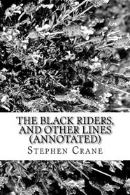 The Black Riders, and Other Lines (Annotated)