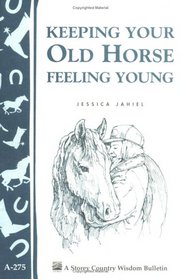 Keeping Your Old Horse Feeling Young (Storey Country Wisdom Bulletin, a-275)