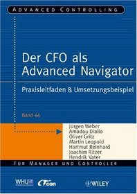 Der CFO Als Advanced Navigator: Praxisleitfaden and Umsetzungsbeispiel (Advanced Controlling) (German Edition)