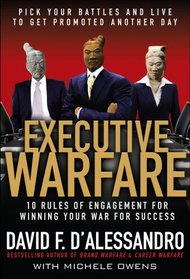 Executive Warfare: Pick Your Battles and Live to Get Promoted Another Day