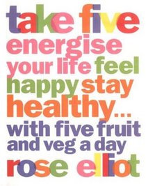 Take Five: How to Eat Fantastic Food Energise Your Life, Feel Happy, Stay Healthy