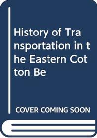 History of Transportation in the Eastern Cotton Be