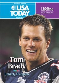 Tom Brady: Unlikely Champion (USA Today Lifeline Biographies)
