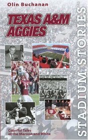Stadium Stories: Texas AM Aggies : Colorful Tales of the Maroon and White (Stadium Stories)