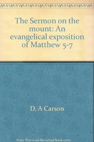 The Sermon on the mount: An evangelical exposition of Matthew 5-7