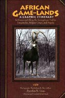African Game-Lands: A Graphic Itinerary in Kenya and Along the Livingstone Trail in Tanganyika, Belgian Congo, and Angola, 1929