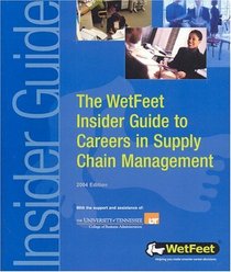 The WetFeet Insider Guide to Careers in Supply Chain Management (Wetfeet Insider Guides)