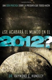 ?Se acabara el mundo en el 2012?: Una guia practica sobre la pregunta que todos hacen (Spanish Edition)