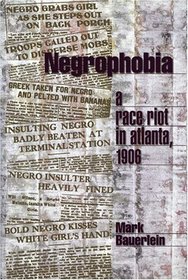 Negrophobia: A Race Riot in Atlanta, 1906