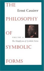 The Philosophy of Symbolic Forms : Volume 4: The Metaphysics of Symbolic Forms (The Philosophy of Symbolic Forms , Vol 4)