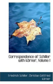 Correspondence of Schiller with Krner, Volume I