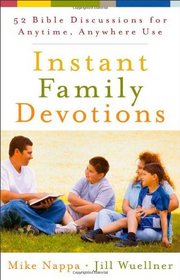 Instant Family Devotions: 52 Bible Discussions for Anytime, Anywhere Use