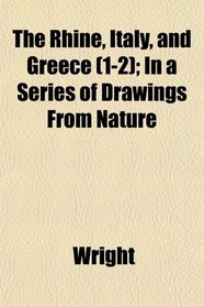 The Rhine, Italy, and Greece (1-2); In a Series of Drawings From Nature