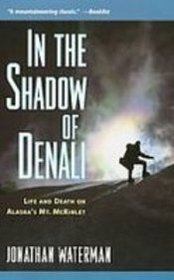 In the Shadow of Denali: Life and Death on Alaska's Mt. Mckinley