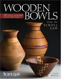 Wooden Bowls from the Scroll Saw: 28 Useful & Surprisingly Easy-to-Make Projects (Scroll Saw Woodworking & Crafts Book)
