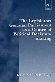 The Legislator: German Parliament As a Centre of Political Decision-Making